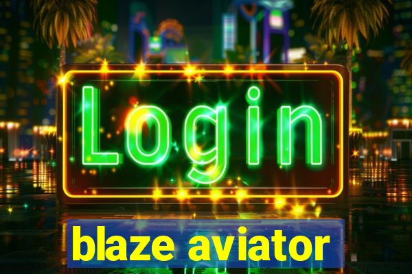 blaze aviator